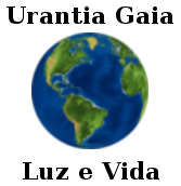 Urantia-Gaia: Ideal de Luz e Vida